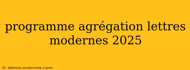 programme agrégation lettres modernes 2025