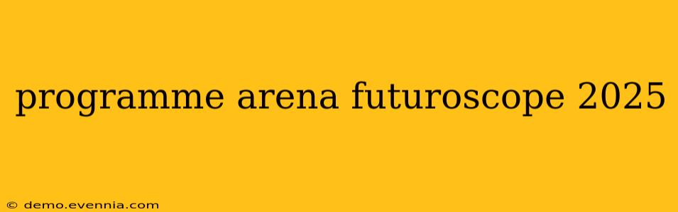 programme arena futuroscope 2025