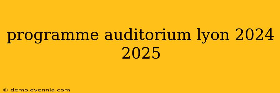 programme auditorium lyon 2024 2025