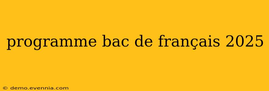 programme bac de français 2025