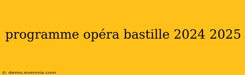 programme opéra bastille 2024 2025