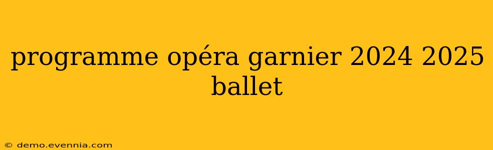 programme opéra garnier 2024 2025 ballet