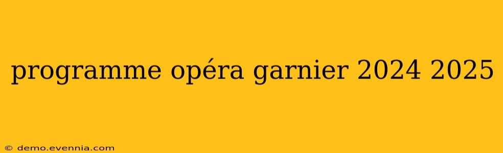 programme opéra garnier 2024 2025