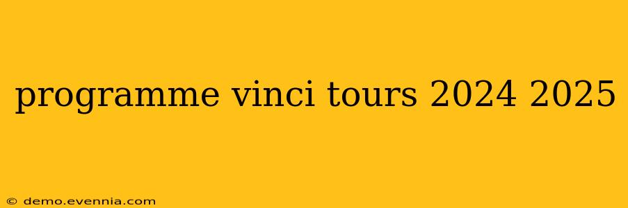 programme vinci tours 2024 2025