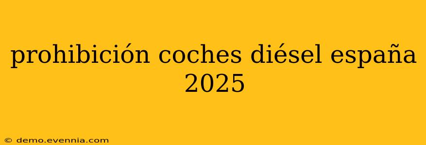 prohibición coches diésel españa 2025