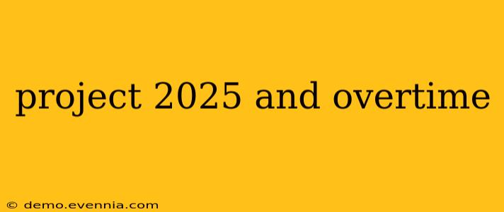 project 2025 and overtime