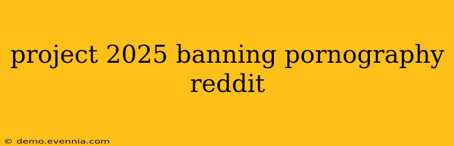 project 2025 banning pornography reddit