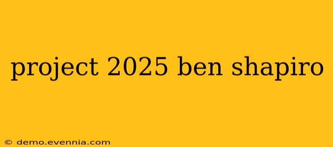 project 2025 ben shapiro