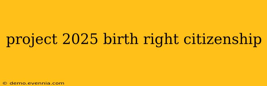 project 2025 birth right citizenship