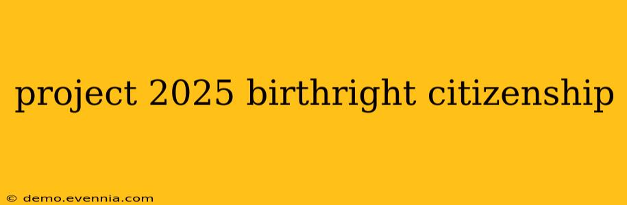 project 2025 birthright citizenship