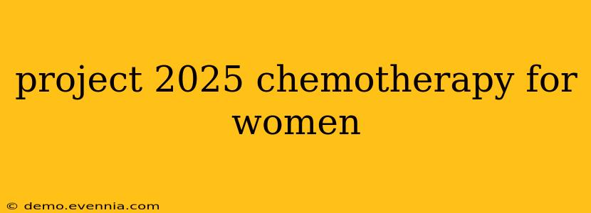 project 2025 chemotherapy for women