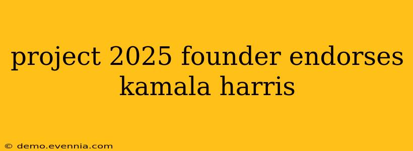 project 2025 founder endorses kamala harris