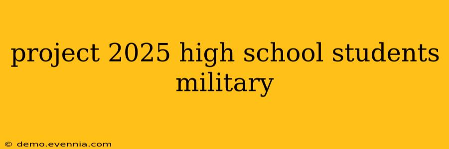 project 2025 high school students military