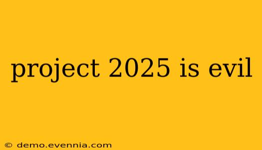 project 2025 is evil