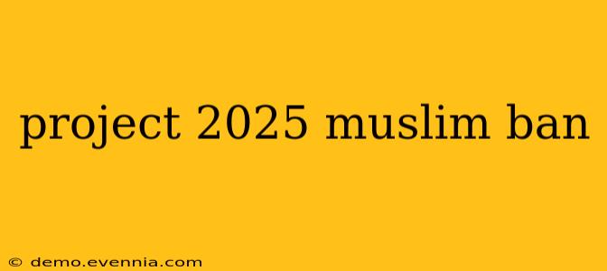 project 2025 muslim ban