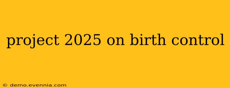 project 2025 on birth control