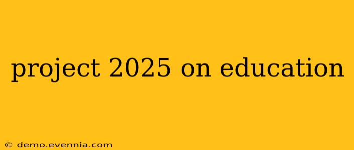 project 2025 on education