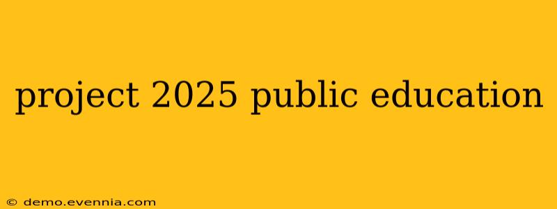 project 2025 public education