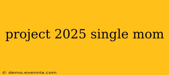 project 2025 single mom