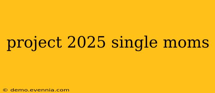 project 2025 single moms