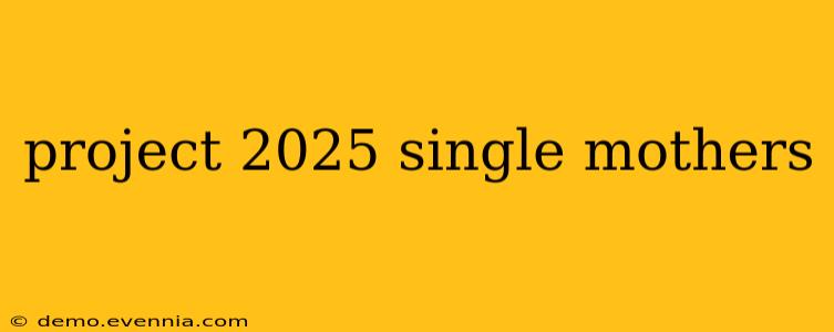 project 2025 single mothers