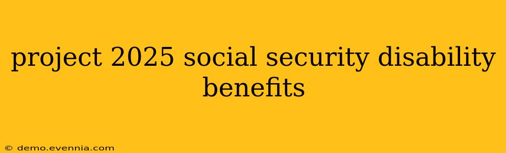 project 2025 social security disability benefits