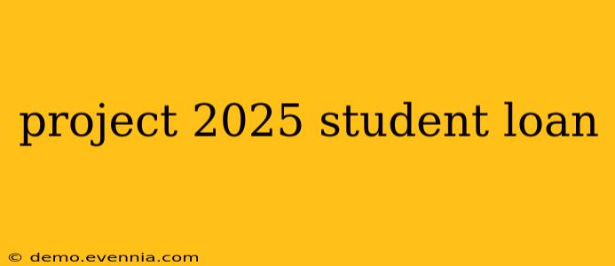 project 2025 student loan