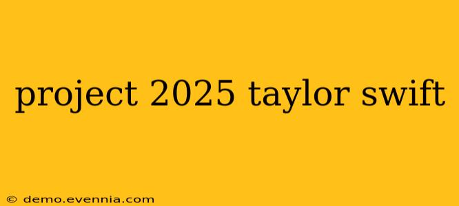 project 2025 taylor swift