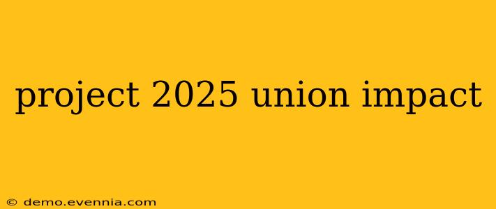 project 2025 union impact