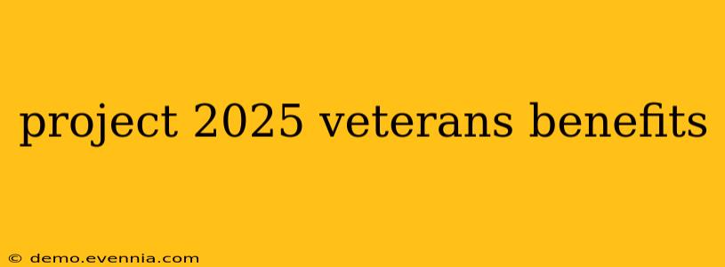 project 2025 veterans benefits