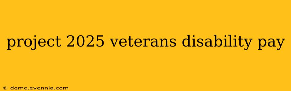 project 2025 veterans disability pay