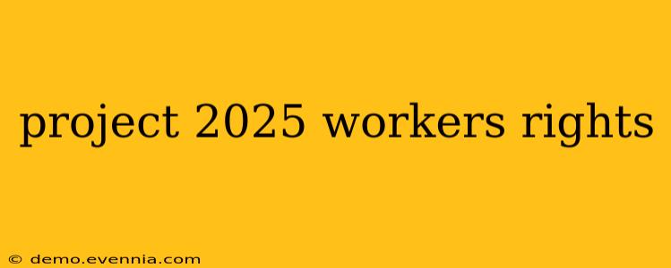 project 2025 workers rights