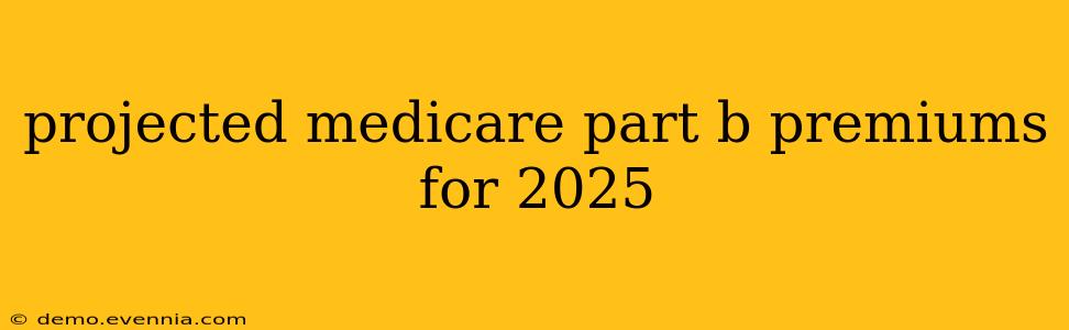 projected medicare part b premiums for 2025