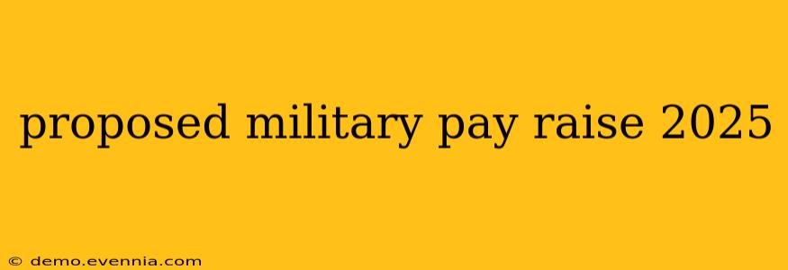 proposed military pay raise 2025