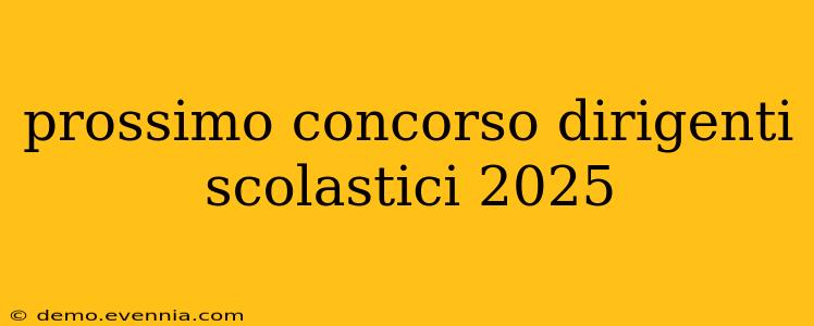 prossimo concorso dirigenti scolastici 2025