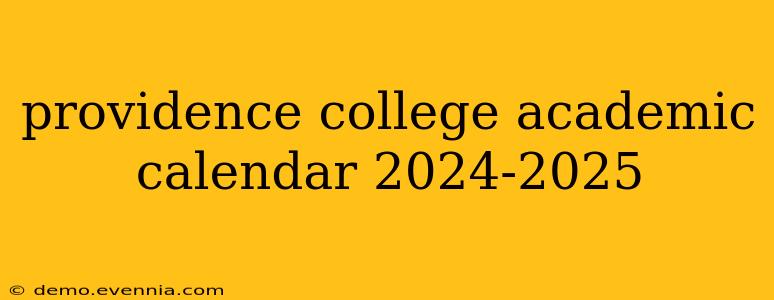 providence college academic calendar 2024-2025