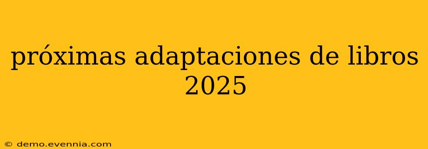 próximas adaptaciones de libros 2025