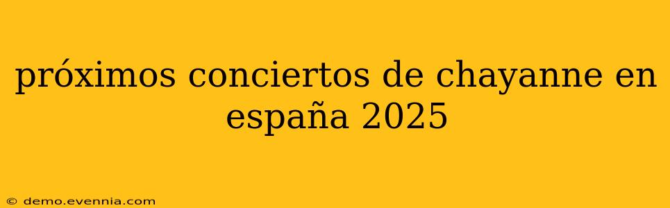 próximos conciertos de chayanne en españa 2025