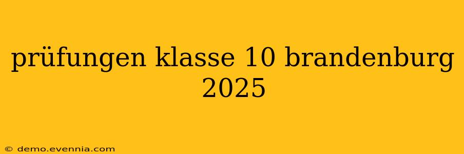 prüfungen klasse 10 brandenburg 2025