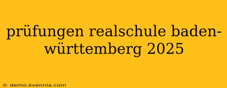 prüfungen realschule baden-württemberg 2025