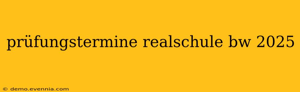 prüfungstermine realschule bw 2025