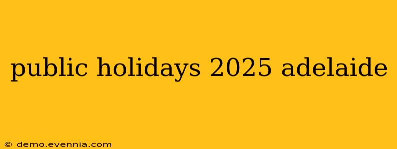 public holidays 2025 adelaide