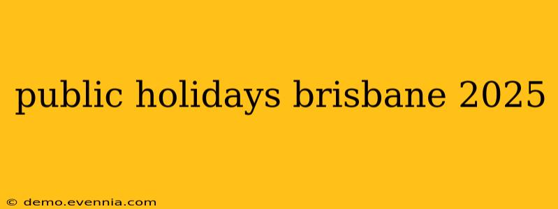 public holidays brisbane 2025