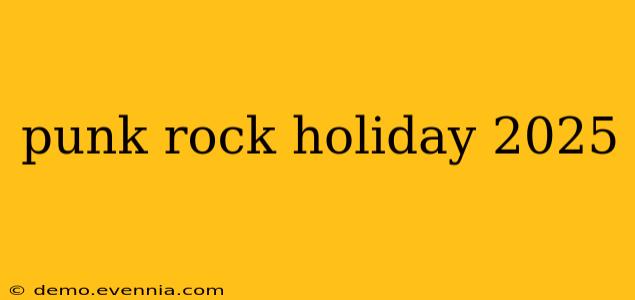 punk rock holiday 2025