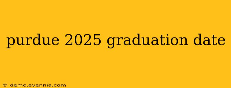 purdue 2025 graduation date