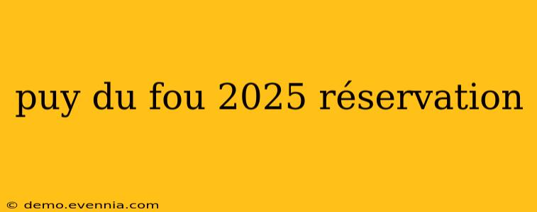 puy du fou 2025 réservation