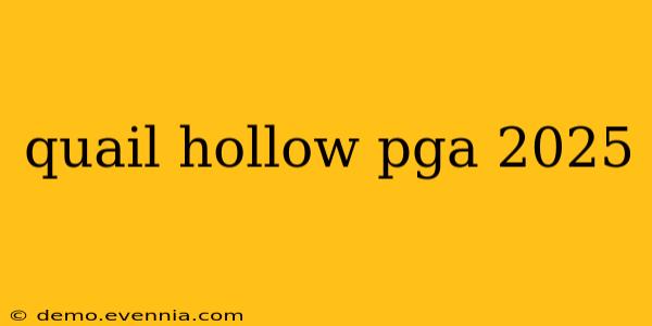 quail hollow pga 2025