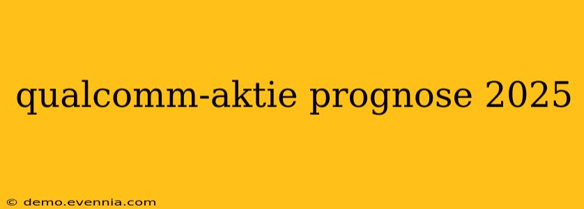 qualcomm-aktie prognose 2025