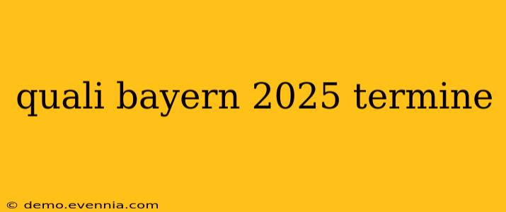 quali bayern 2025 termine