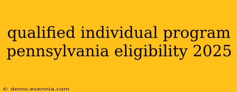 qualified individual program pennsylvania eligibility 2025